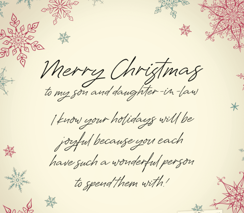   Frohe Weihnachten an meinen Sohn und meine Schwiegertochter. Ich weiß, dass Ihre Ferien freudig sein werden, weil Sie beide eine wundervolle Person haben, mit der Sie sie verbringen können.
