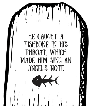   Han fanget et fiskebein i halsen, som fikk ham til å synge en engel's note