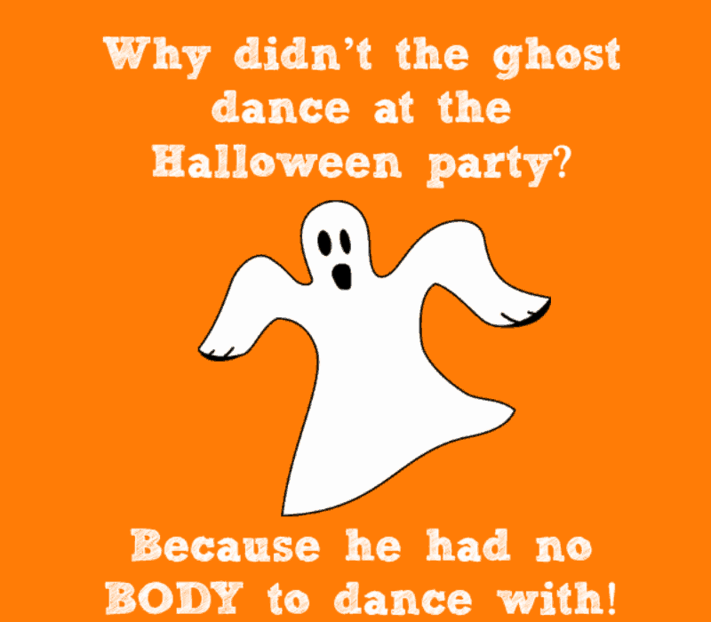 Зашто није't the ghost dance at the Halloween party? Because he had no BODY to dance with!