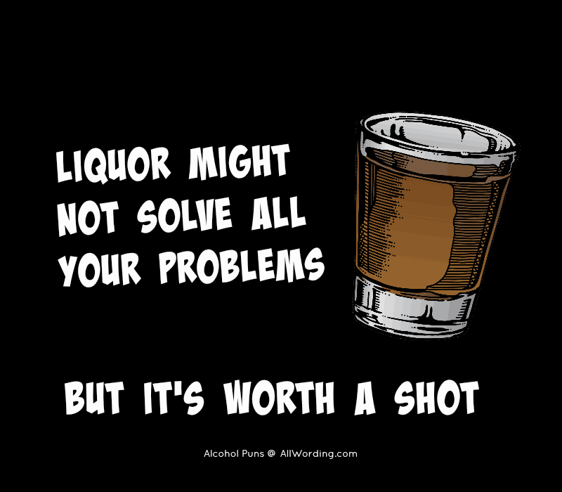   Alkohol løser kanskje ikke alle problemene dine, men det's worth a shot.