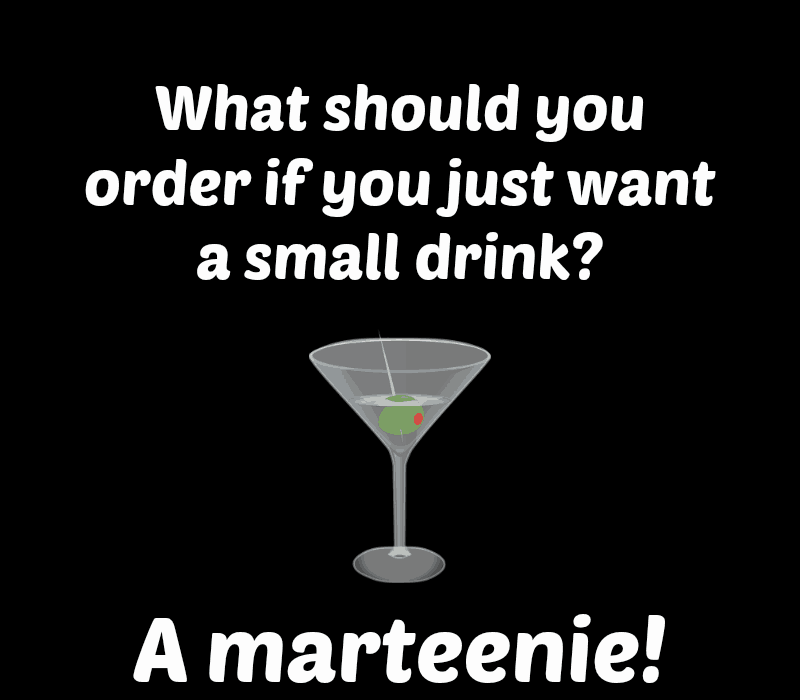   Hva bør du bestille hvis du bare vil ha en liten drink? En marteenie!