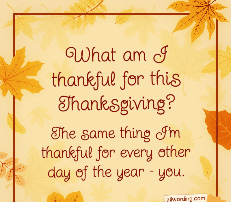   Za čo som vďačný za tento Deň vďakyvzdania? To isté ja'm thankful for every other day of the year - you.