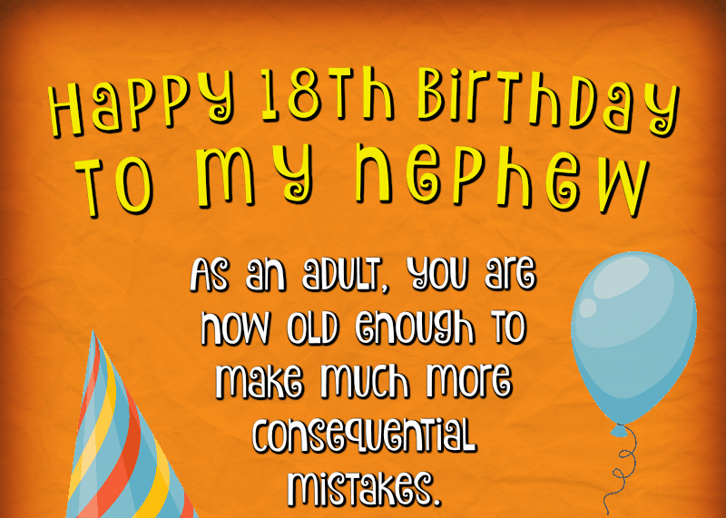   Buon 18° compleanno a mio nipote! Da adulto, ora sei abbastanza grande per fare molti più errori consequenziali.
