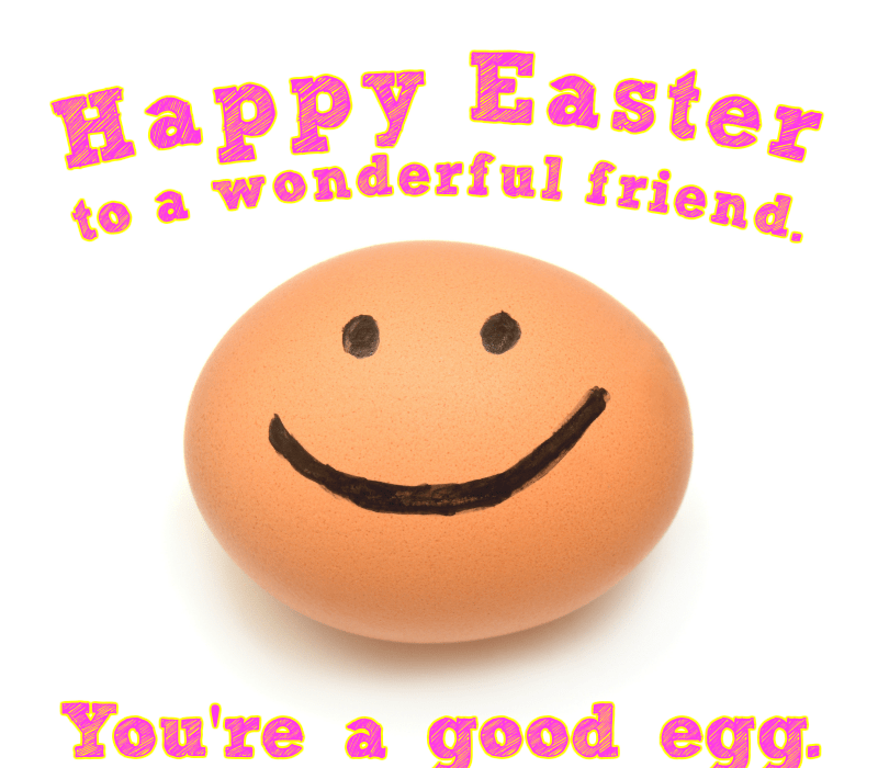 Glad påsk till en underbar vän. Du're a good egg.