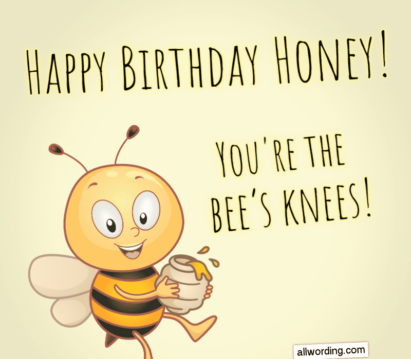  Срећан рођендан, душо! ти're the bee's knees!