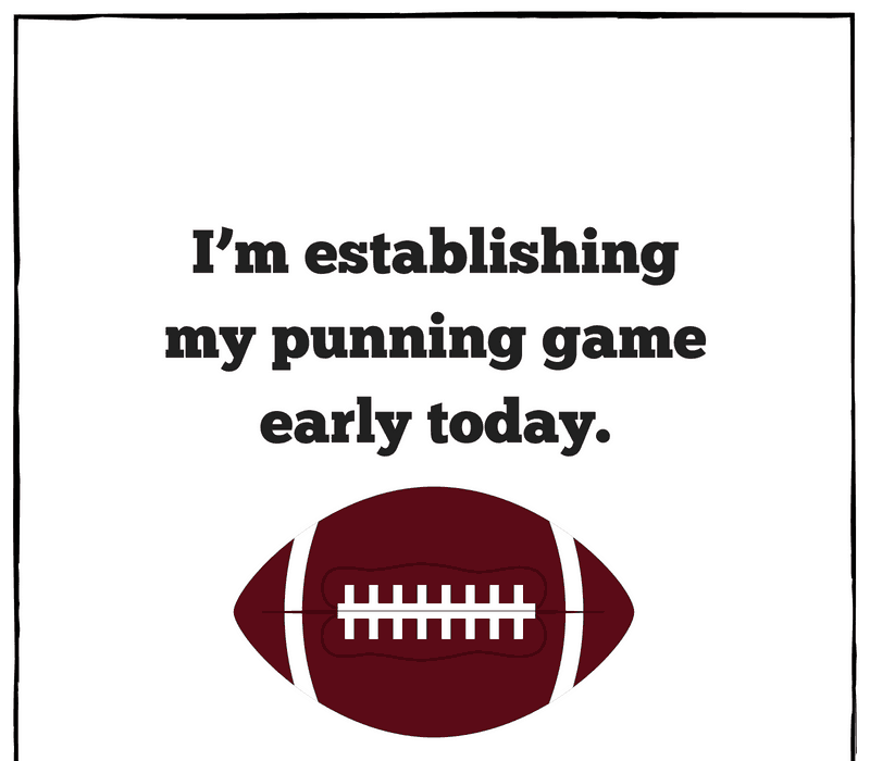 io'm establishing my punning game early today.