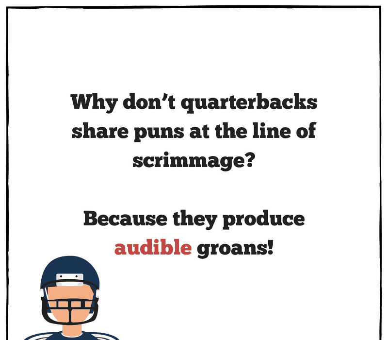 Perchè don't quarterbacks share puns at the line of scrimmage? Because they produce audible groans!