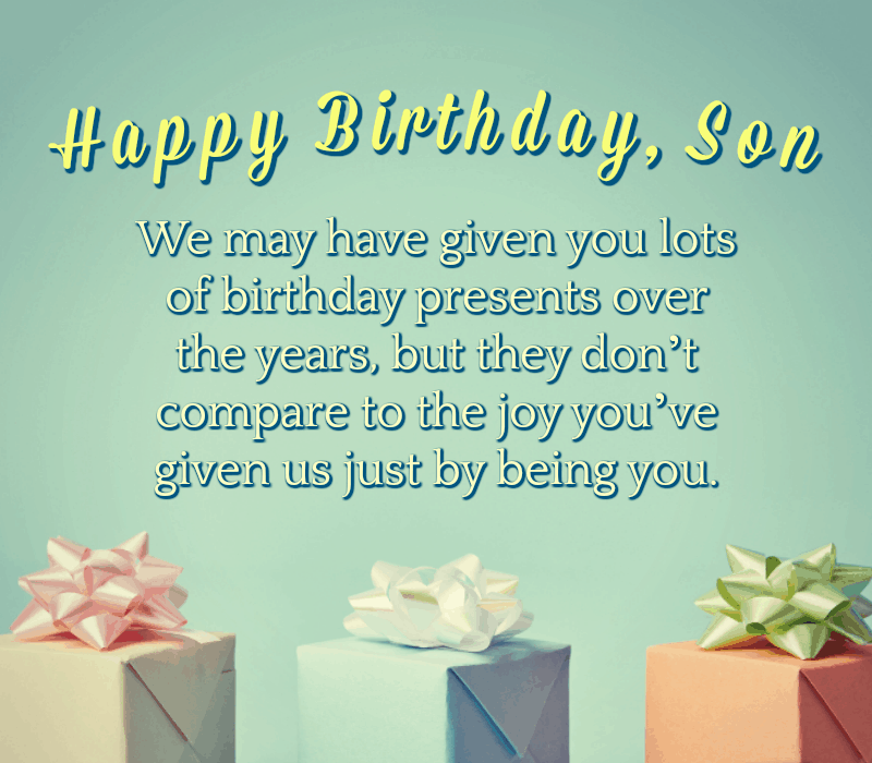   Joyeux anniversaire fils! Je vous ai peut-être donné beaucoup de cadeaux d'anniversaire au fil des ans, mais ils ne't compare to the joy you've given me just by being you.