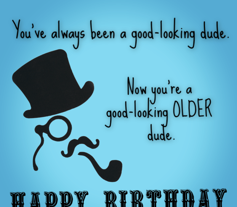   Sa olid hea välimusega kutt. Nüüd sina're a good-looking OLDER dude. Happy 40th Birthday!