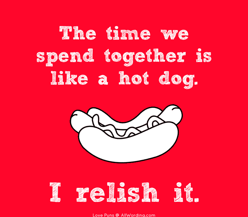 Koos veedetud aeg on nagu hot dog. Ma naudin seda.