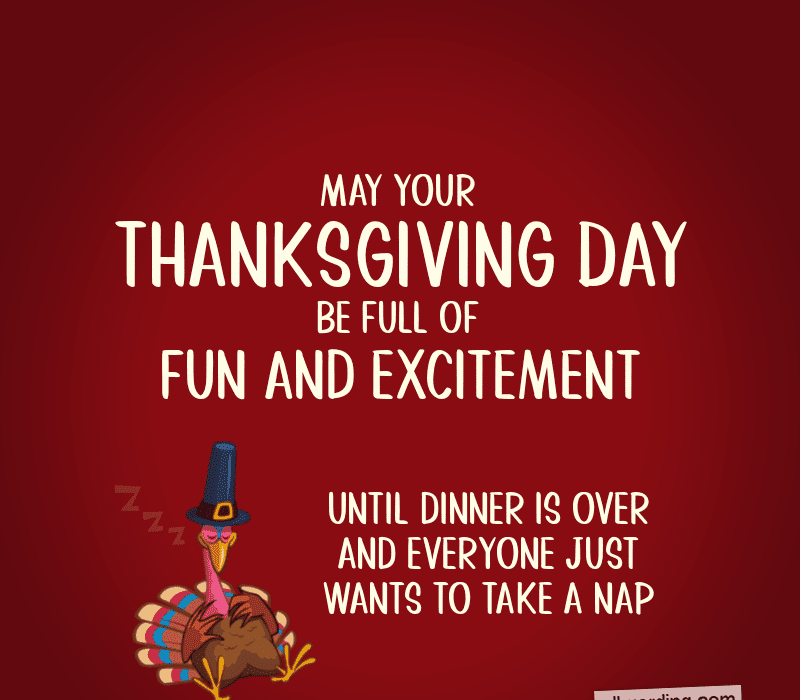   Måtte Thanksgiving Day være full av morsom spenning ... til middagen er over og alle bare vil ta en lur.