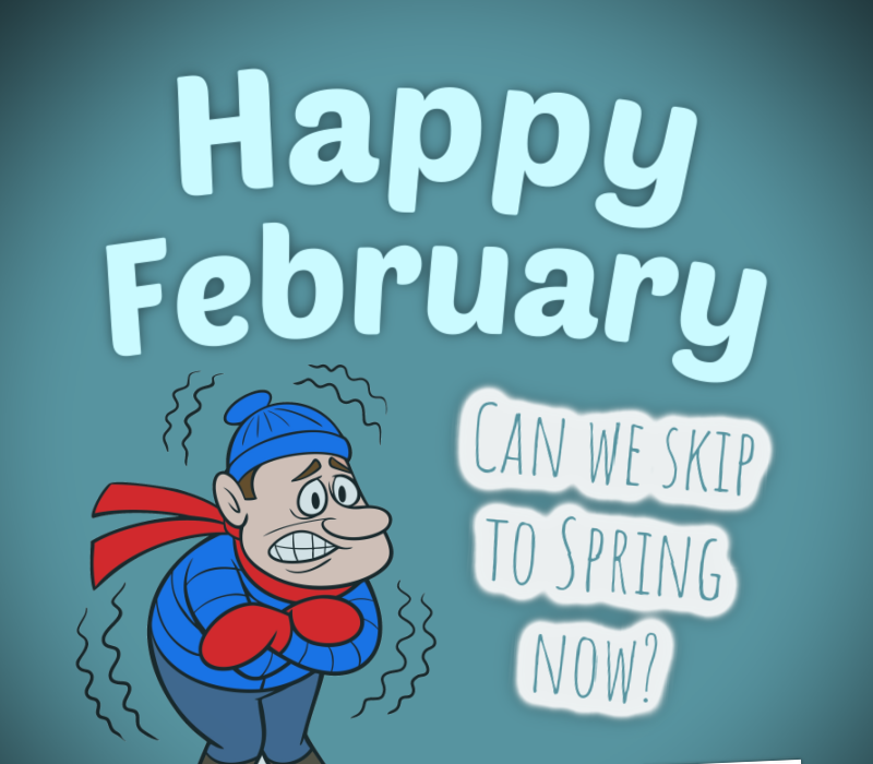   Feliz fevereiro. Podemos pular para a primavera agora?