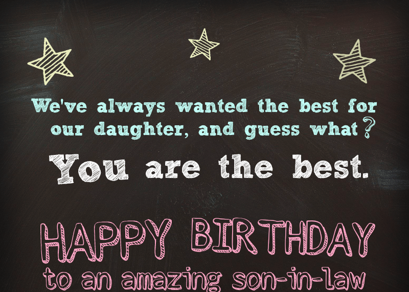 Nous've always wanted the best for our daughter, and guess what? You're the best. Happy Birthday to an amazing son-in-law.