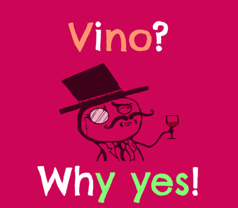   Vino? Miks jah!