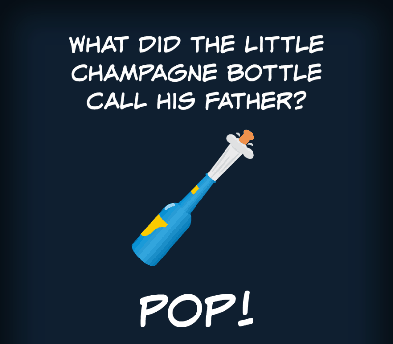 Hva kalte den lille champagneflasken faren hans? Pop!