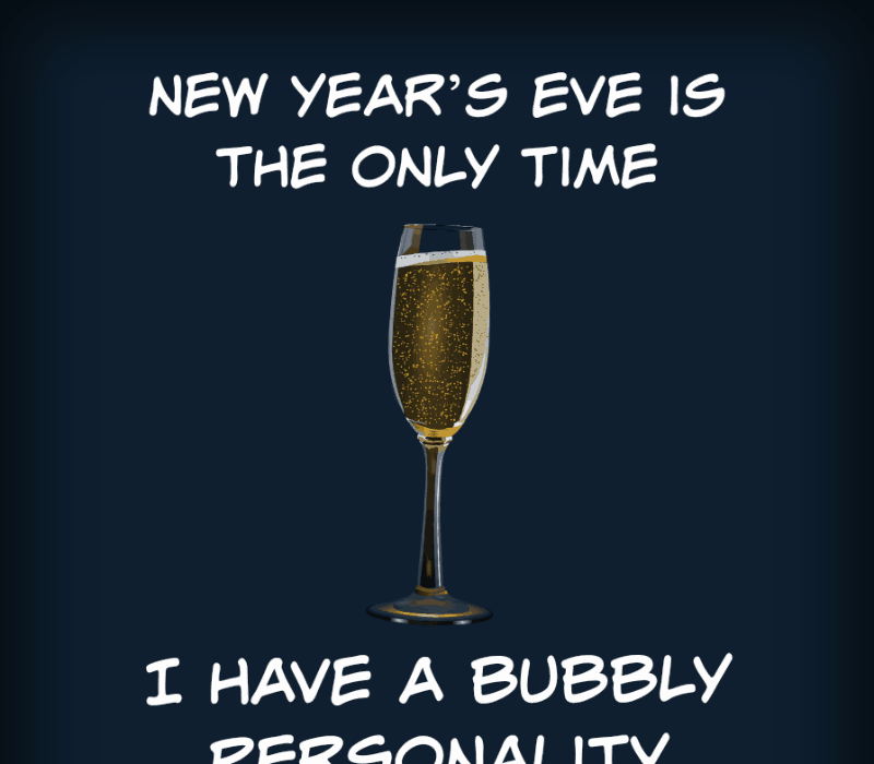 Nyttår's Eve is the only time I have a bubbly personality.