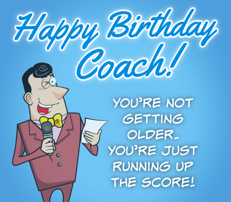  Sina're not getting older. You're just running up the score. Happy Birthday, Coach!