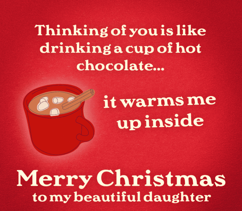   あなたのことを考えると、ホット チョコレートを飲むようなものです。私の美しい娘へメリークリスマス。