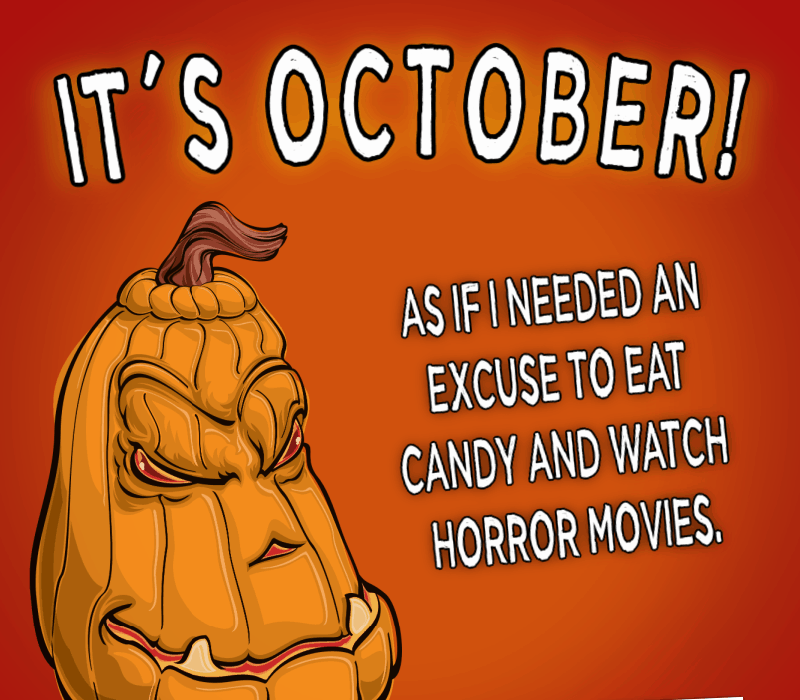   Ce's October! As if I needed an excuse to eat candy and watch horror movies.