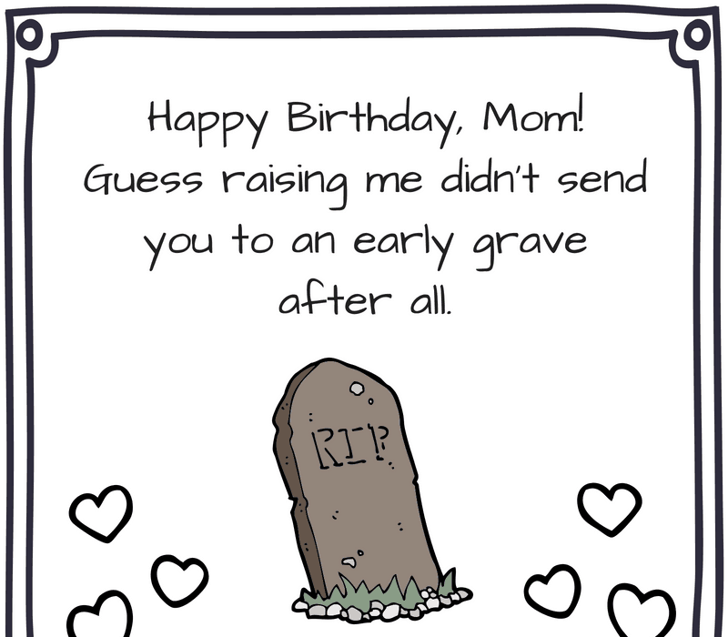   Mutlu Yıllar anne! Sanırım beni büyütmedi't send you to an early grave after all.