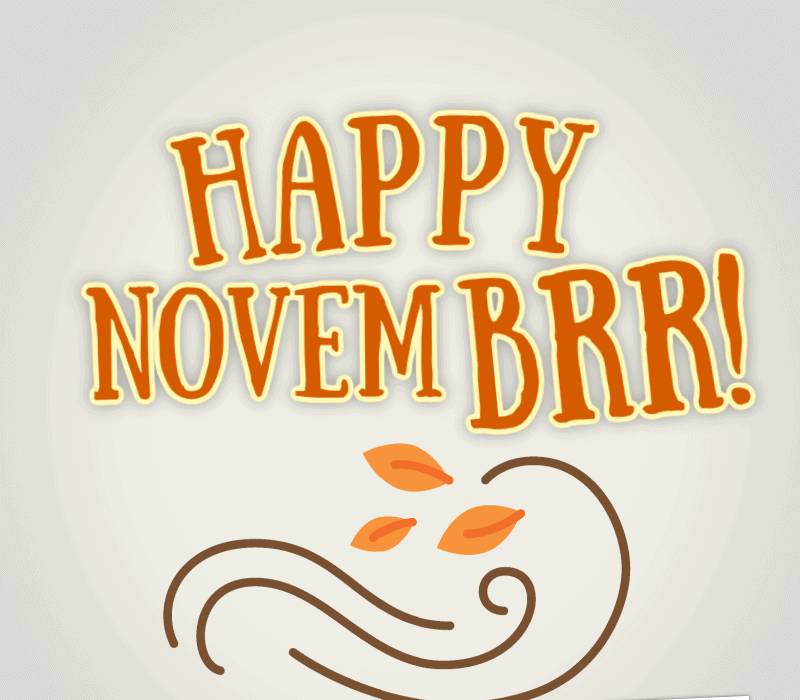Happy Novem-brrrr!