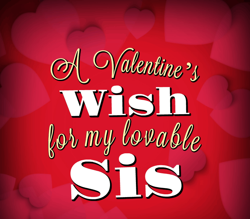 Qui's a Valentine's wish for my lovable sis!
