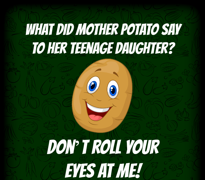 Qu'est-ce que maman patate a dit à sa fille adolescente ? Enfiler't roll your eyes at me!